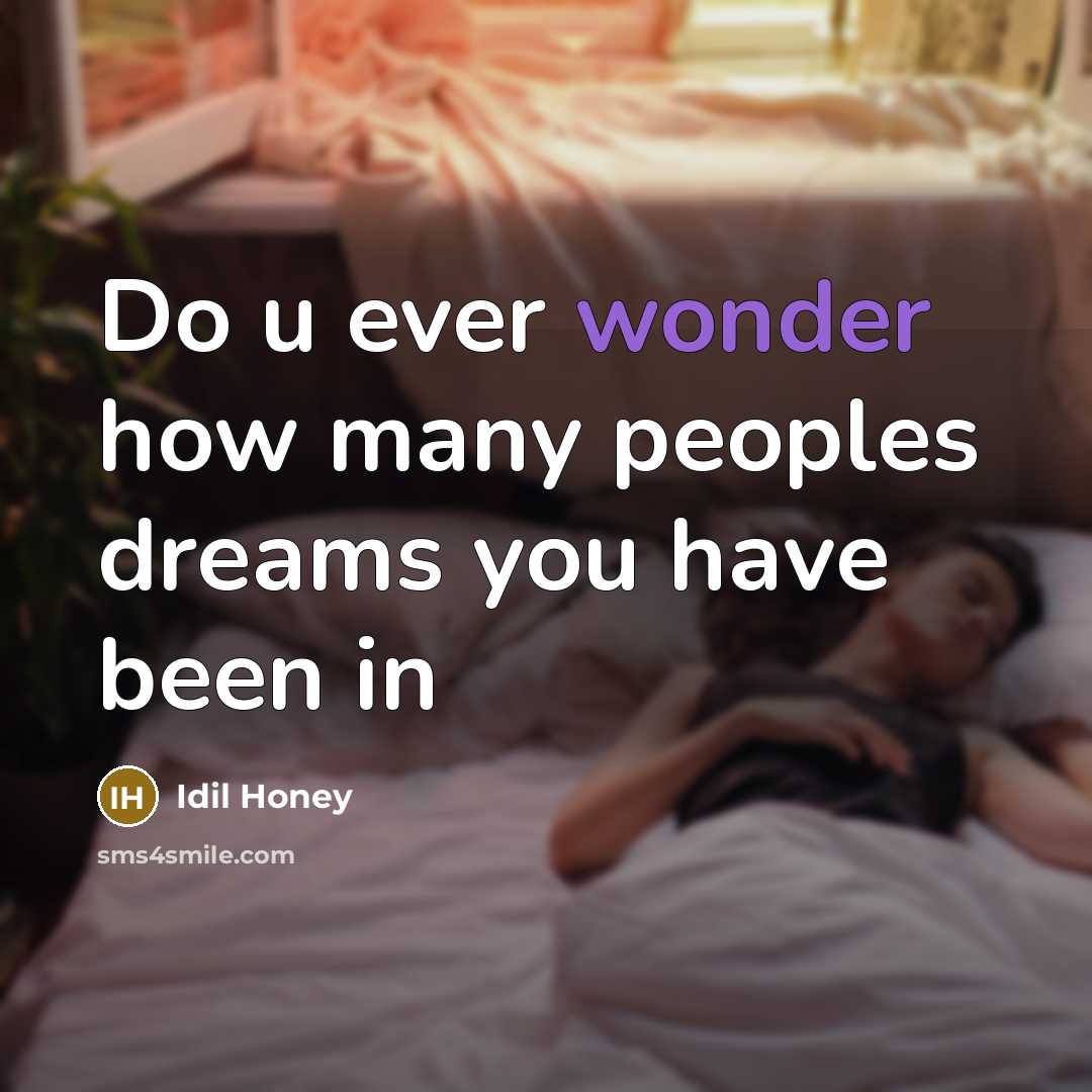 “Do u ever wonder how many peoples dreams you have…” quote by Idil Honey