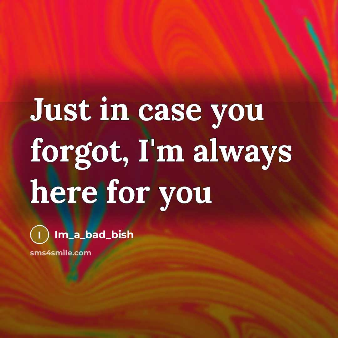 “Just in case you forgot, I'm always here for you…” quote by Im_a_bad_bish