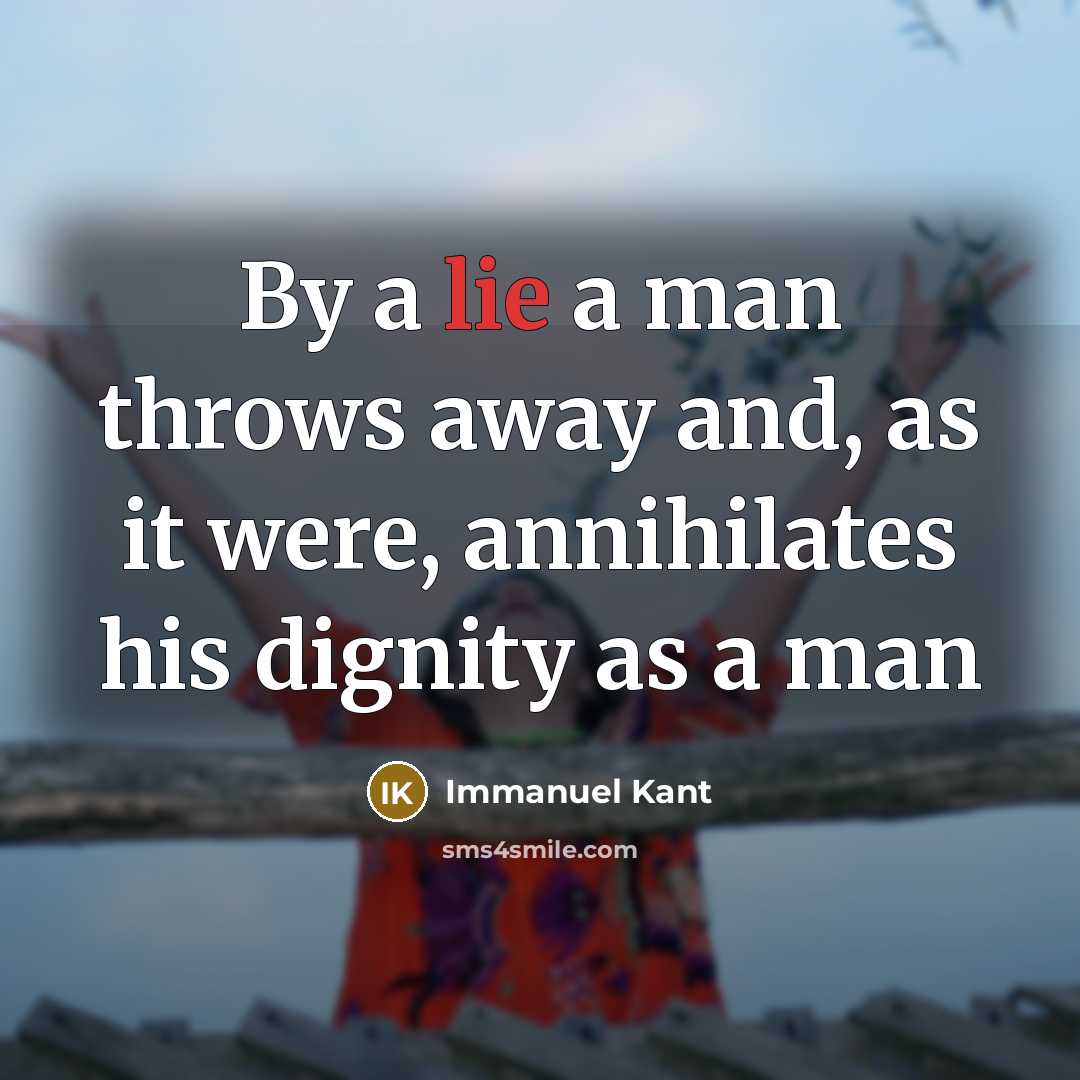 “By a lie a man throws away and, as it were, annihilates his dignity as a man” quote by Immanuel Kant