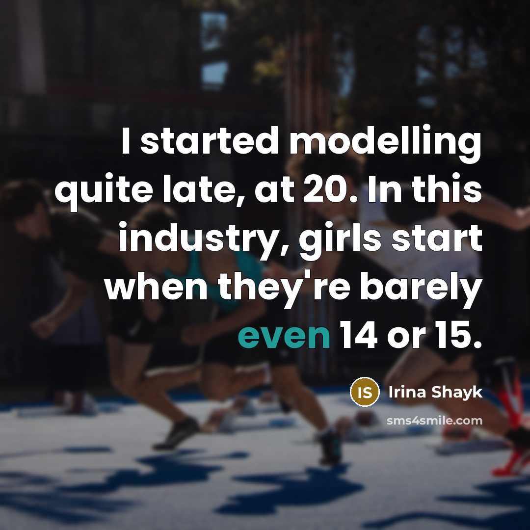 “I started modelling quite late, at 20. In this industry,…” quote by Irina Shayk