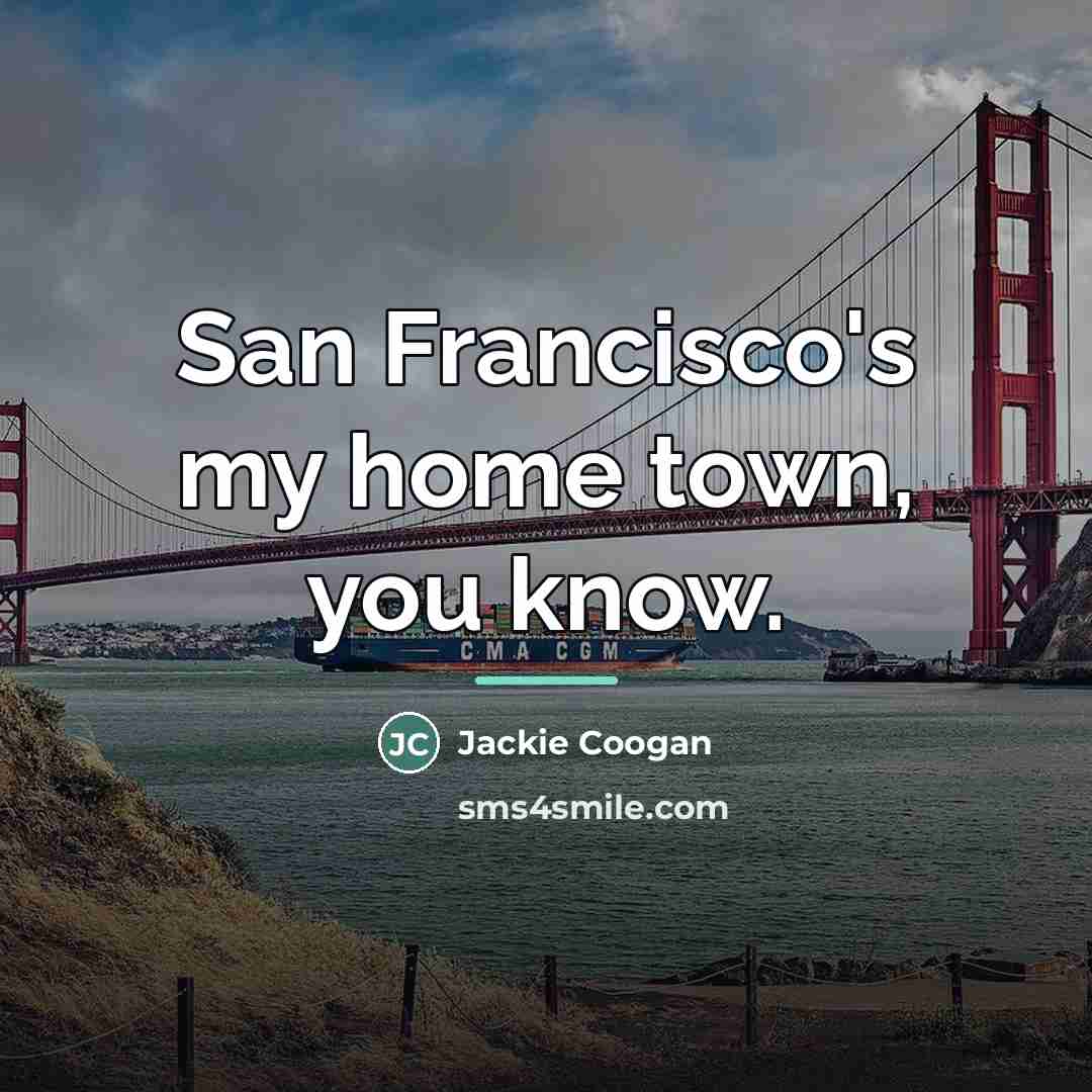 “San Francisco's my home town, you know.…” quote by Jackie Coogan