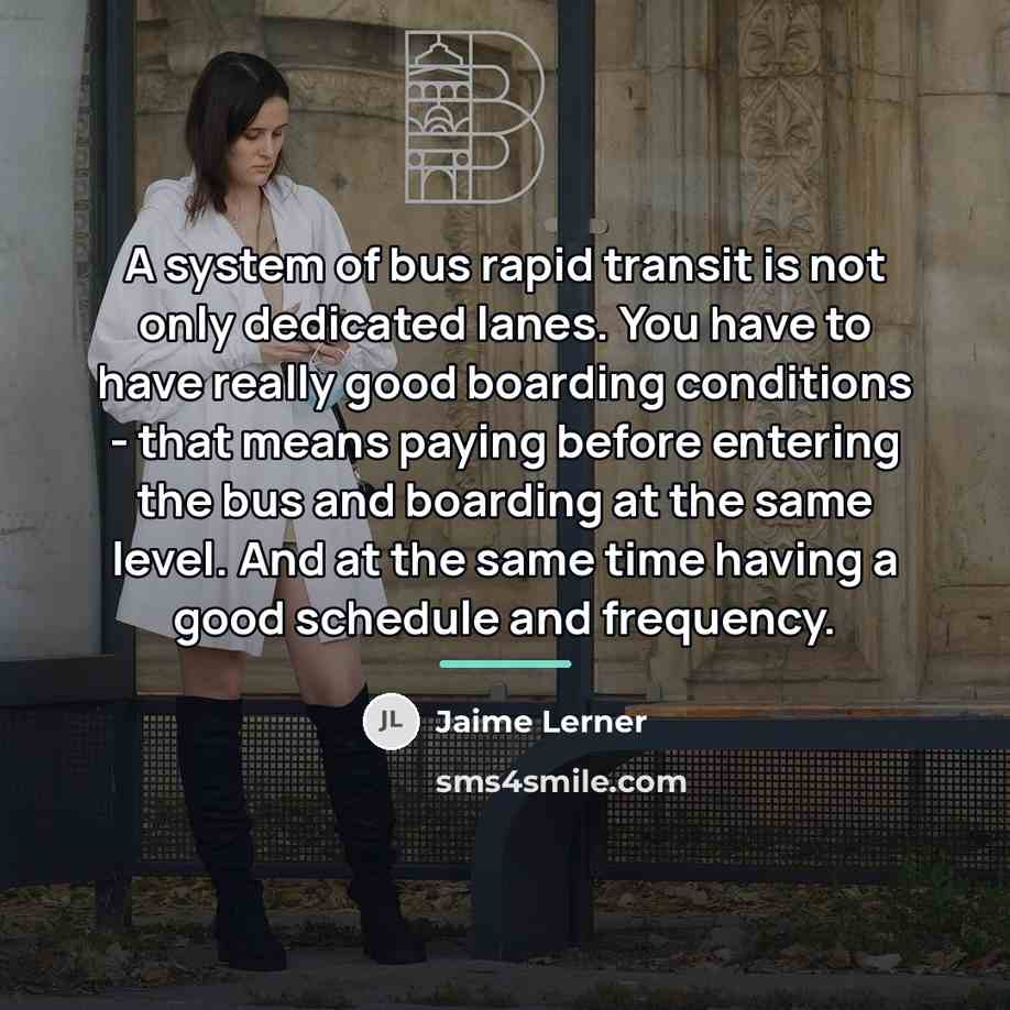 “A system of bus rapid transit is not only dedicated…” quote by Jaime Lerner