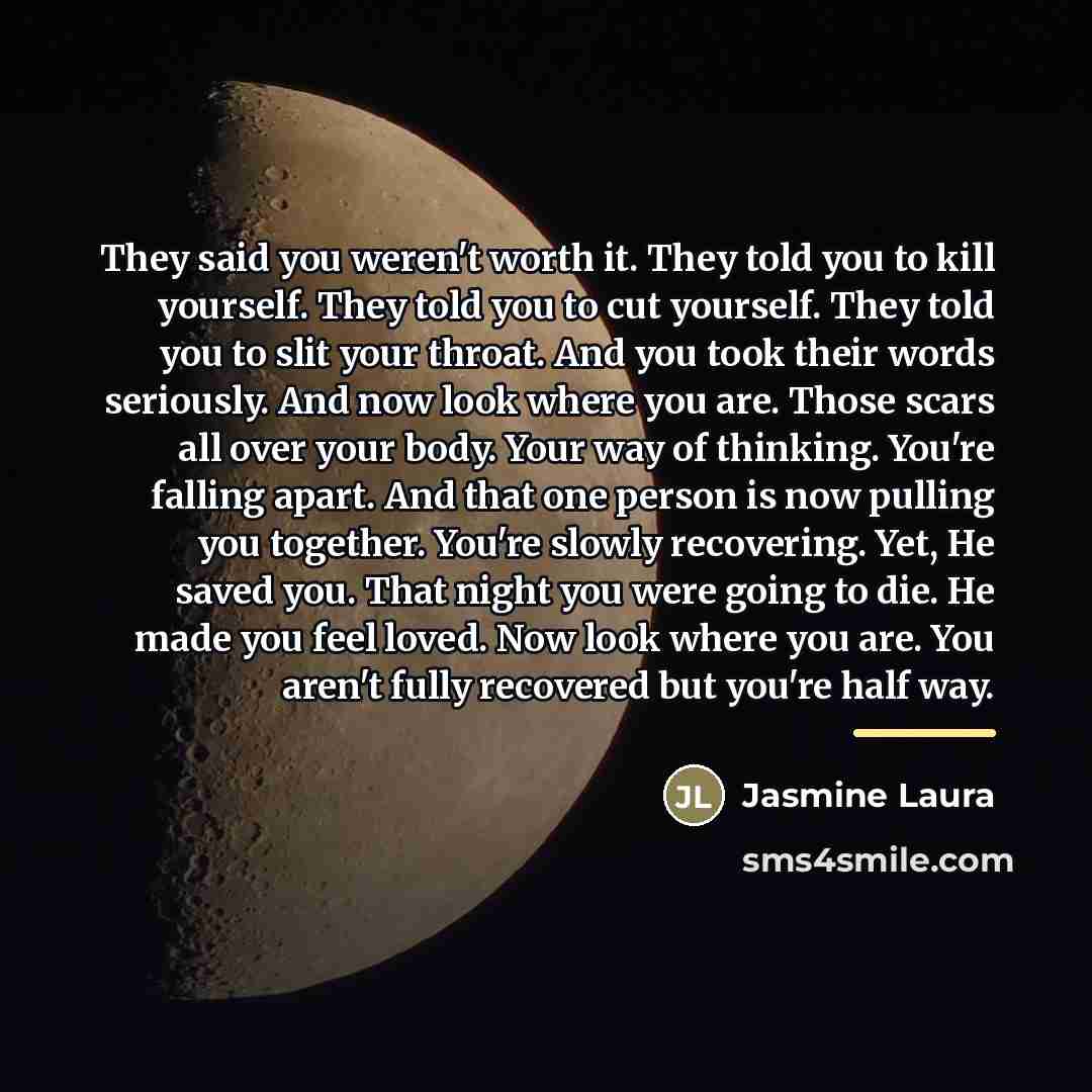 “They said you weren't worth it. They told you to…” quote by Jasmine Laura