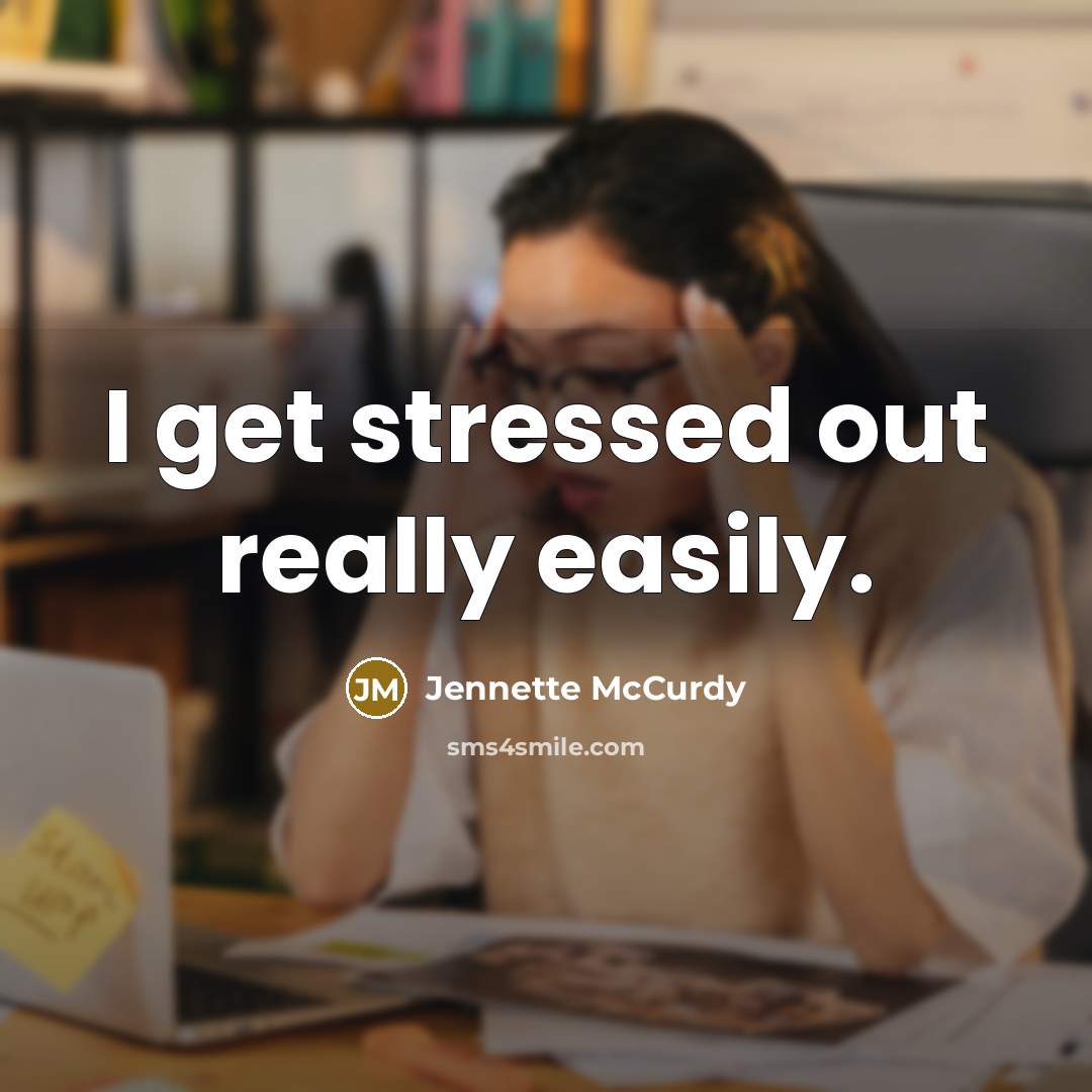 “I get stressed out really easily.…” quote by Jennette McCurdy