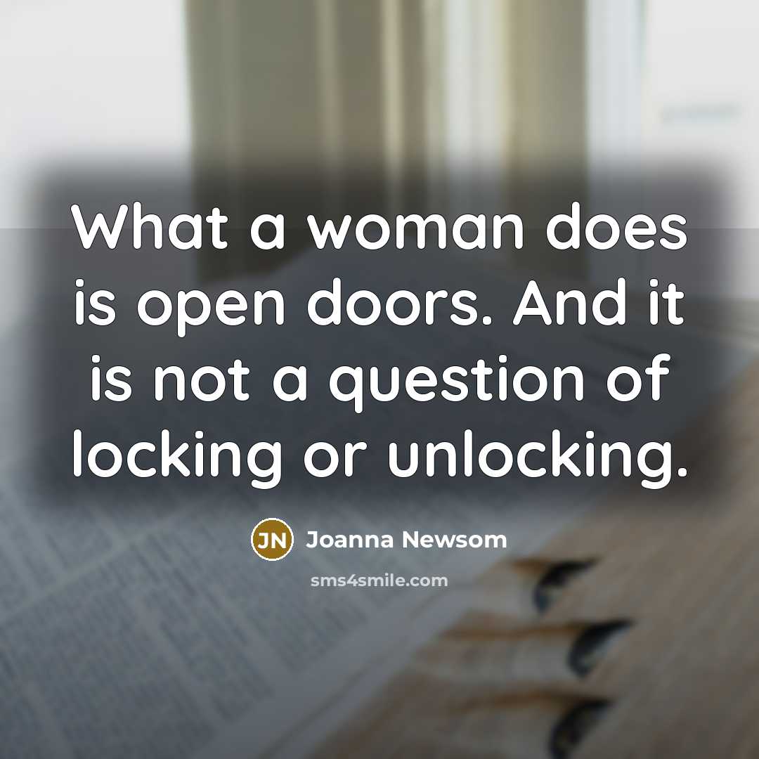 “What a woman does is open doors. And it is…” quote by Joanna Newsom