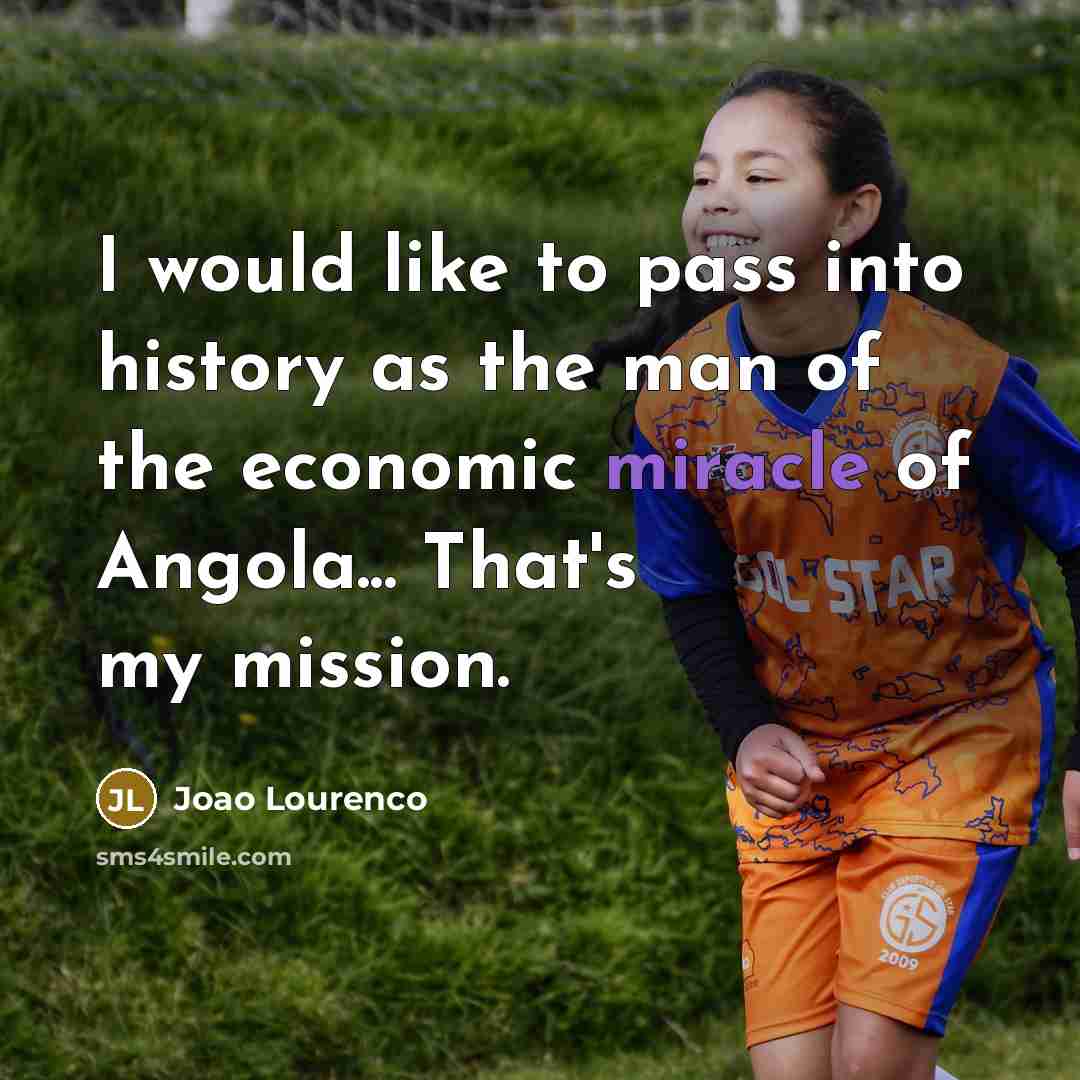 “I would like to pass into history as the man…” quote by Joao Lourenco