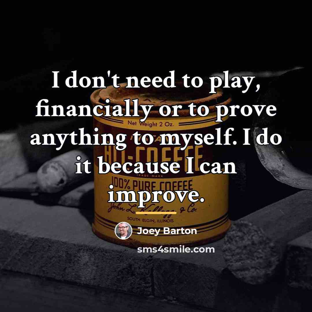 “I don't need to play, financially or to prove anything…” quote by Joey Barton