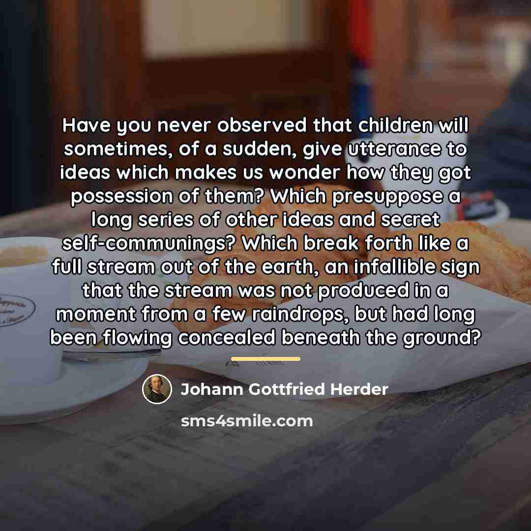 “Have you never observed that children will sometimes, of a…” quote by Johann Gottfried Herder