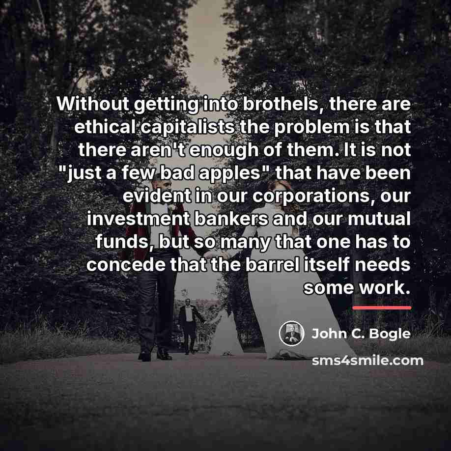 “Without getting into brothels, there are ethical capitalists the problem…” quote by John C. Bogle