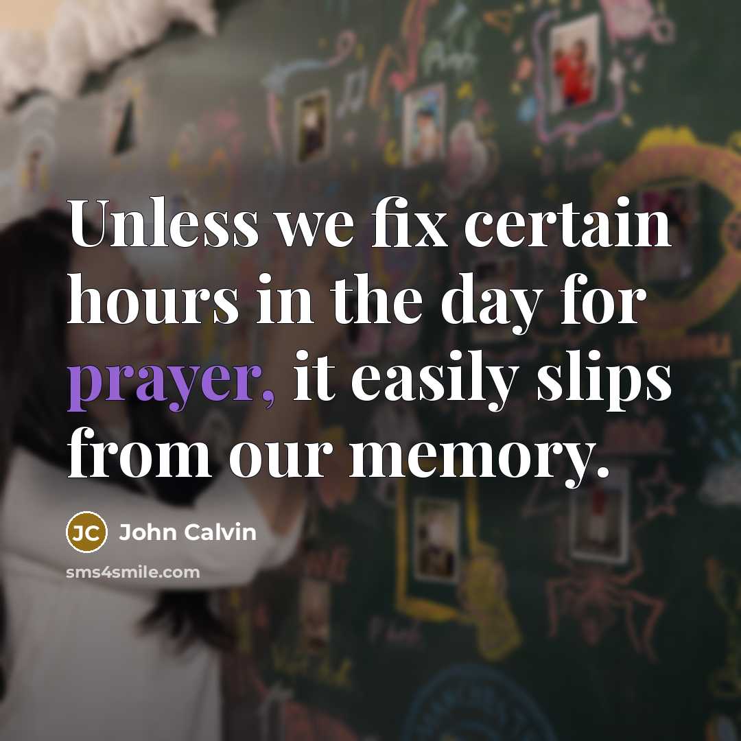 “Unless we fix certain hours in the day for prayer,…” quote by John Calvin