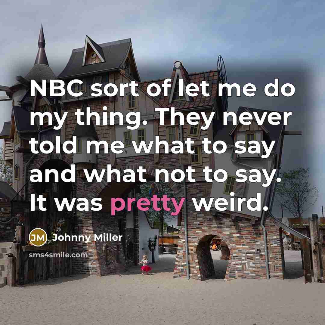 “NBC sort of let me do my thing. They never…” quote by Johnny Miller
