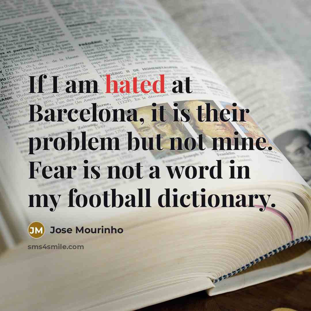 “If I am hated at Barcelona, it is their problem…” quote by Jose Mourinho