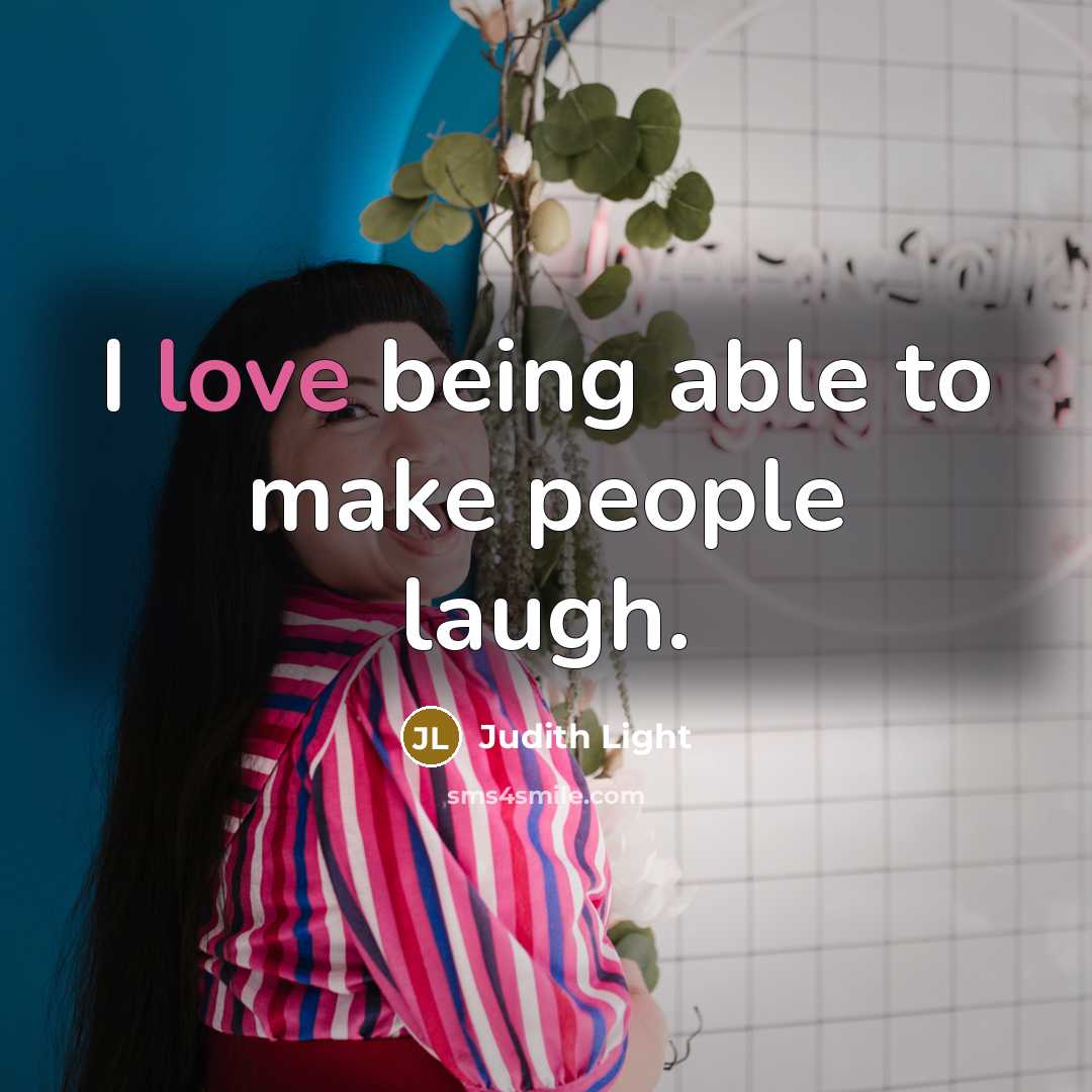 “I love being able to make people laugh.…” quote by Judith Light