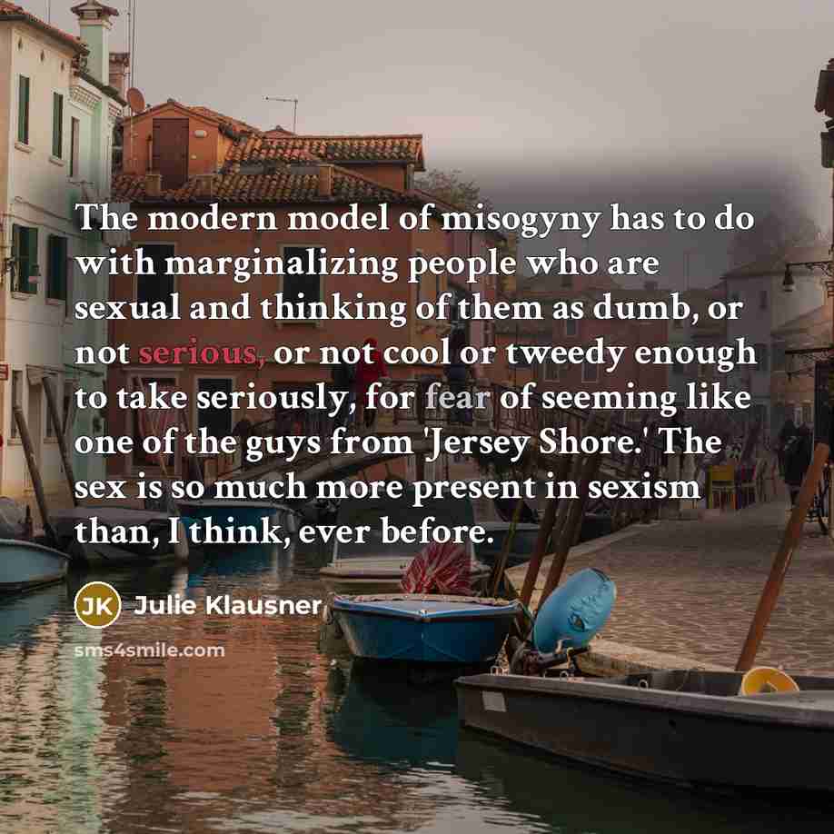 “The modern model of misogyny has to do with marginalizing…” quote by Julie Klausner