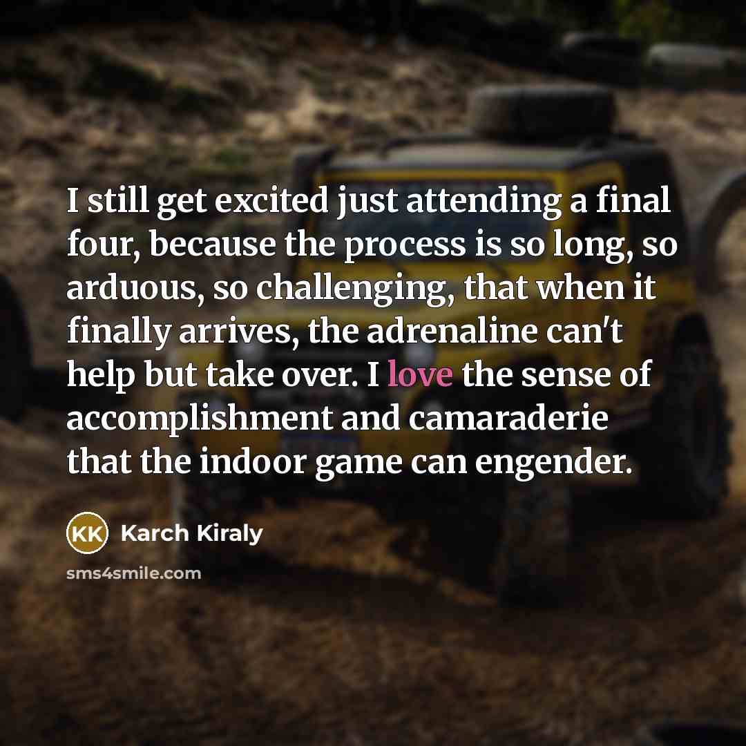 “I still get excited just attending a final four, because…” quote by Karch Kiraly