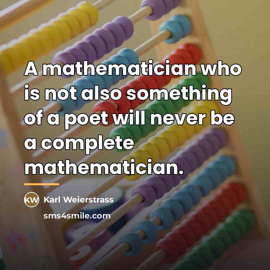 “A mathematician who is not also something of a poet…” quote by Karl Weierstrass
