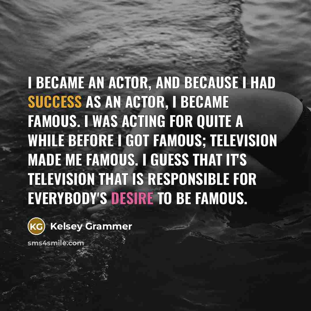“I became an actor, and because I had success as…” quote by Kelsey Grammer