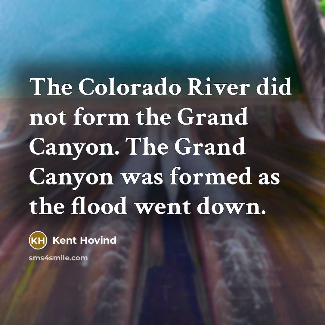 “The Colorado River did not form the Grand Canyon. The…” quote by Kent Hovind