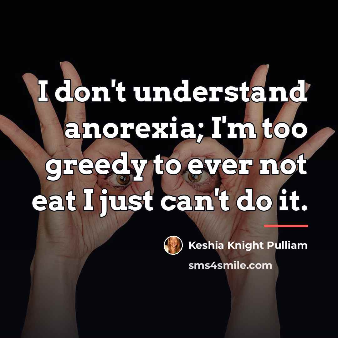“I don't understand anorexia; I'm too greedy to ever not…” quote by Keshia Knight Pulliam