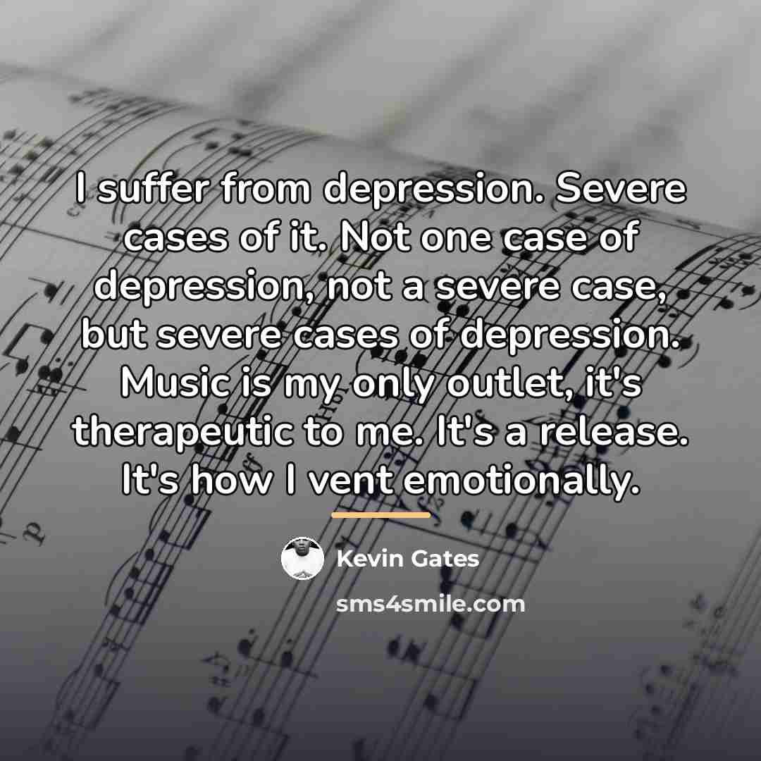 “I suffer from depression. Severe cases of it. Not one…” quote by Kevin Gates