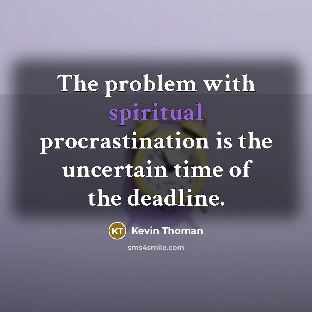 “The problem with spiritual procrastination is the uncertain time of…” quote by Kevin Thoman