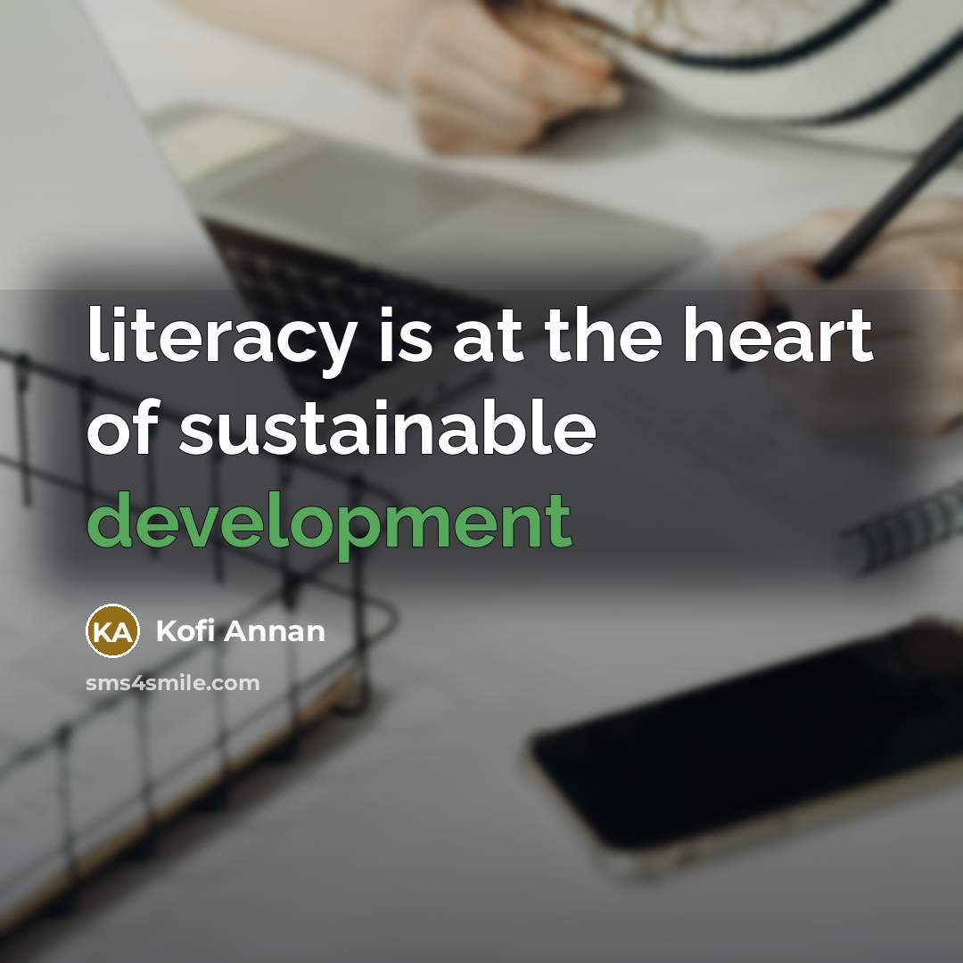 “literacy is at the heart of sustainable development…” quote by Kofi Annan