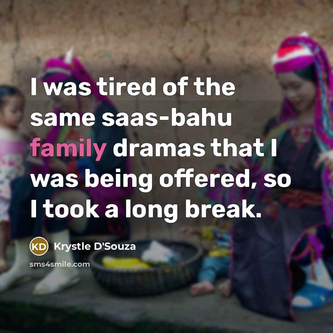 “I was tired of the same saas-bahu family dramas that…” quote by Krystle D'Souza