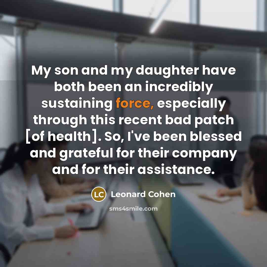 “My son and my daughter have both been an incredibly…” quote by Leonard Cohen