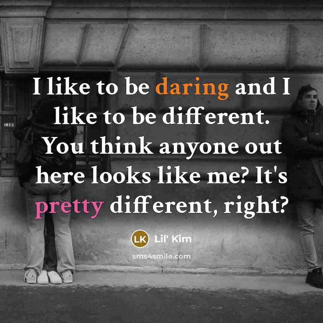 “I like to be daring and I like to be…” quote by Lil' Kim