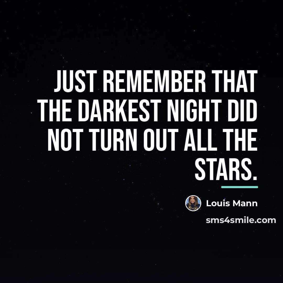 “Just remember that the darkest night did not turn out…” quote by Louis Mann