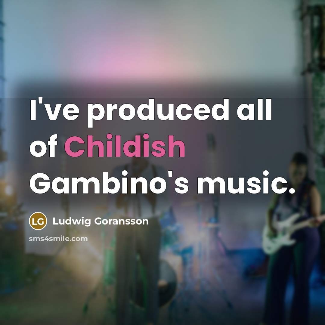 “I've produced all of Childish Gambino's music.…” quote by Ludwig Goransson