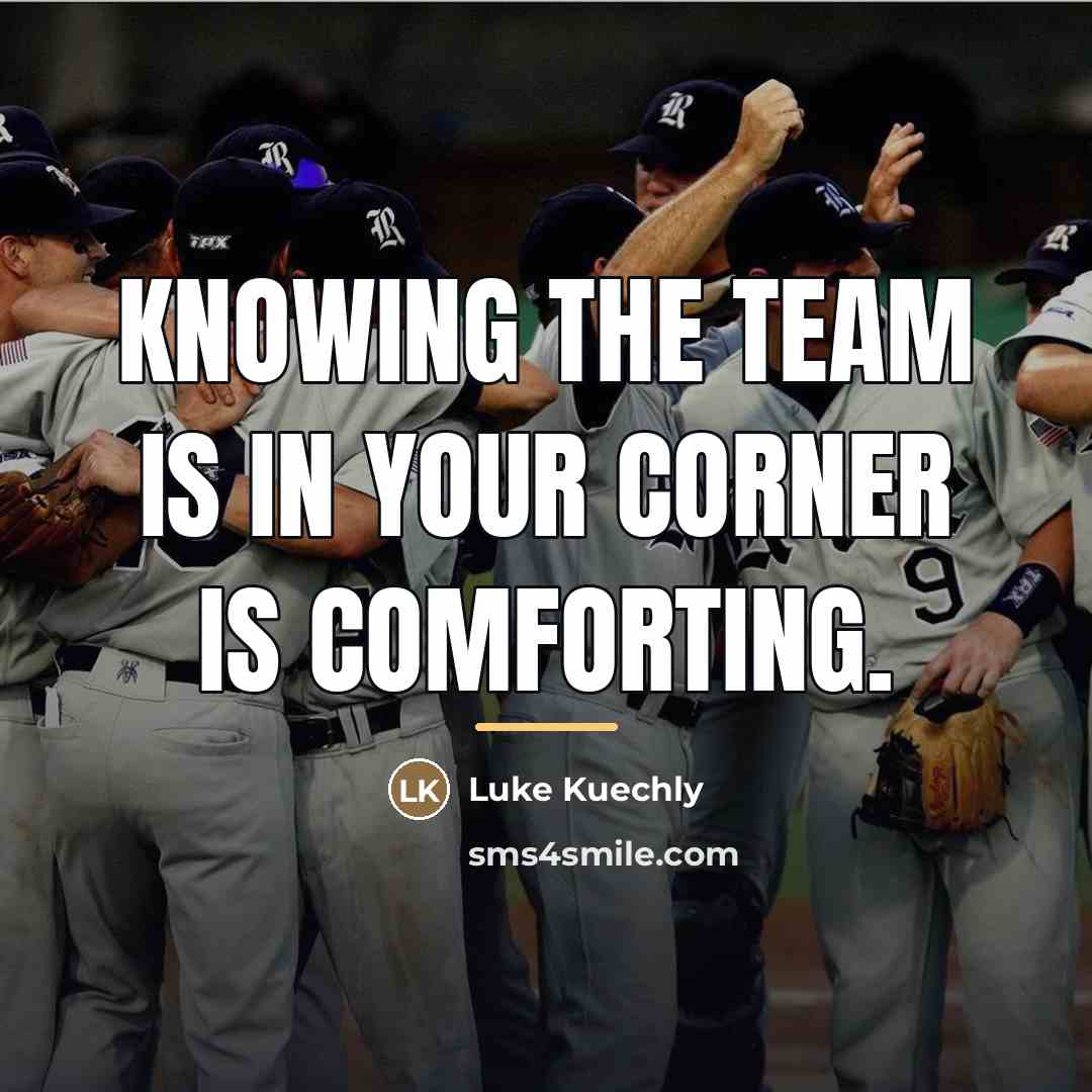 “Knowing the team is in your corner is comforting.…” quote by Luke Kuechly