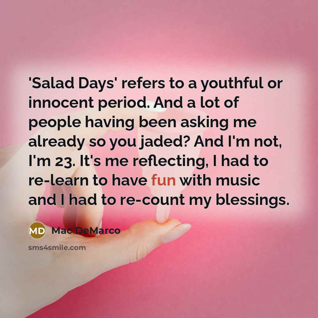 “'Salad Days' refers to a youthful or innocent period. And…” quote by Mac DeMarco