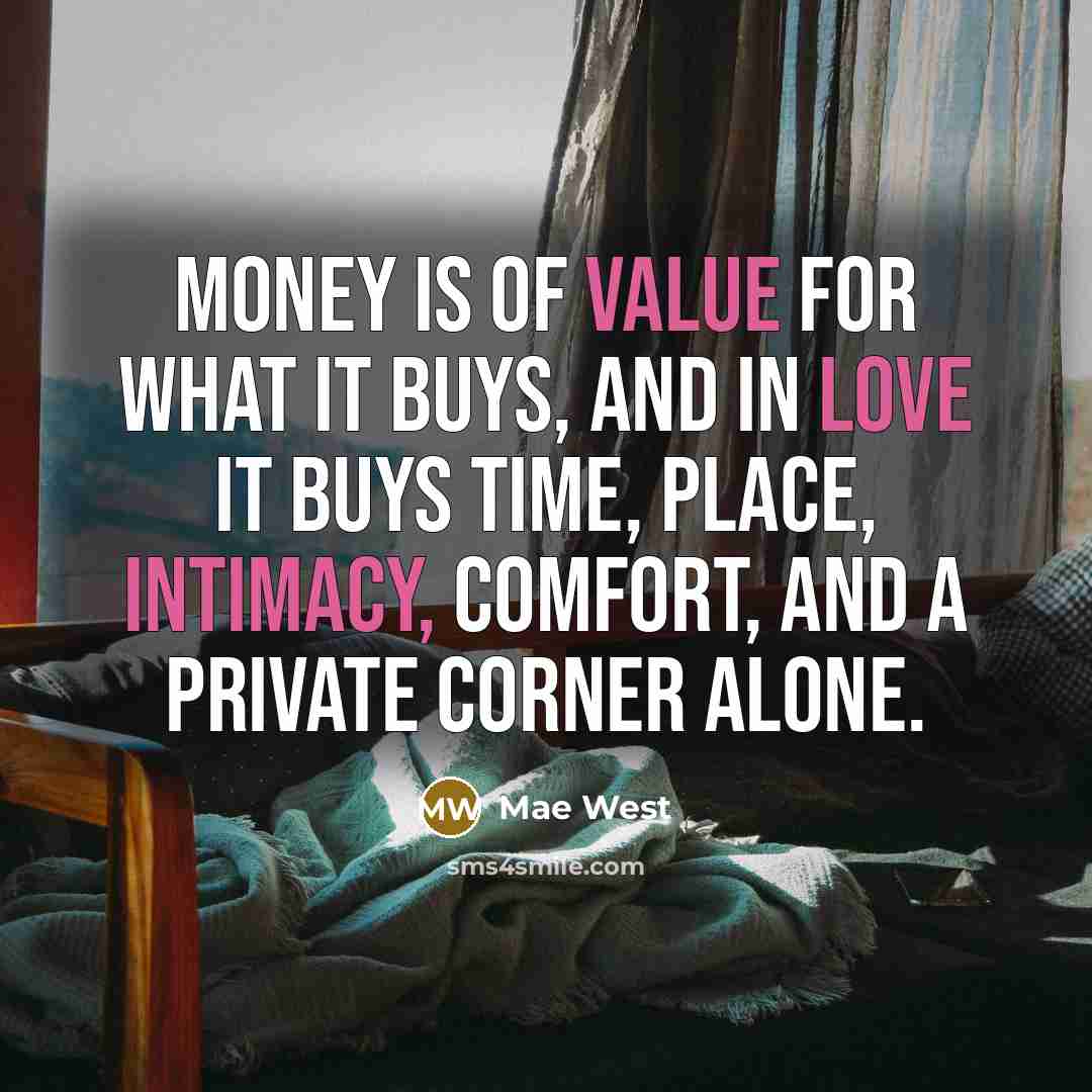 “Money is of value for what it buys, and in…” quote by Mae West