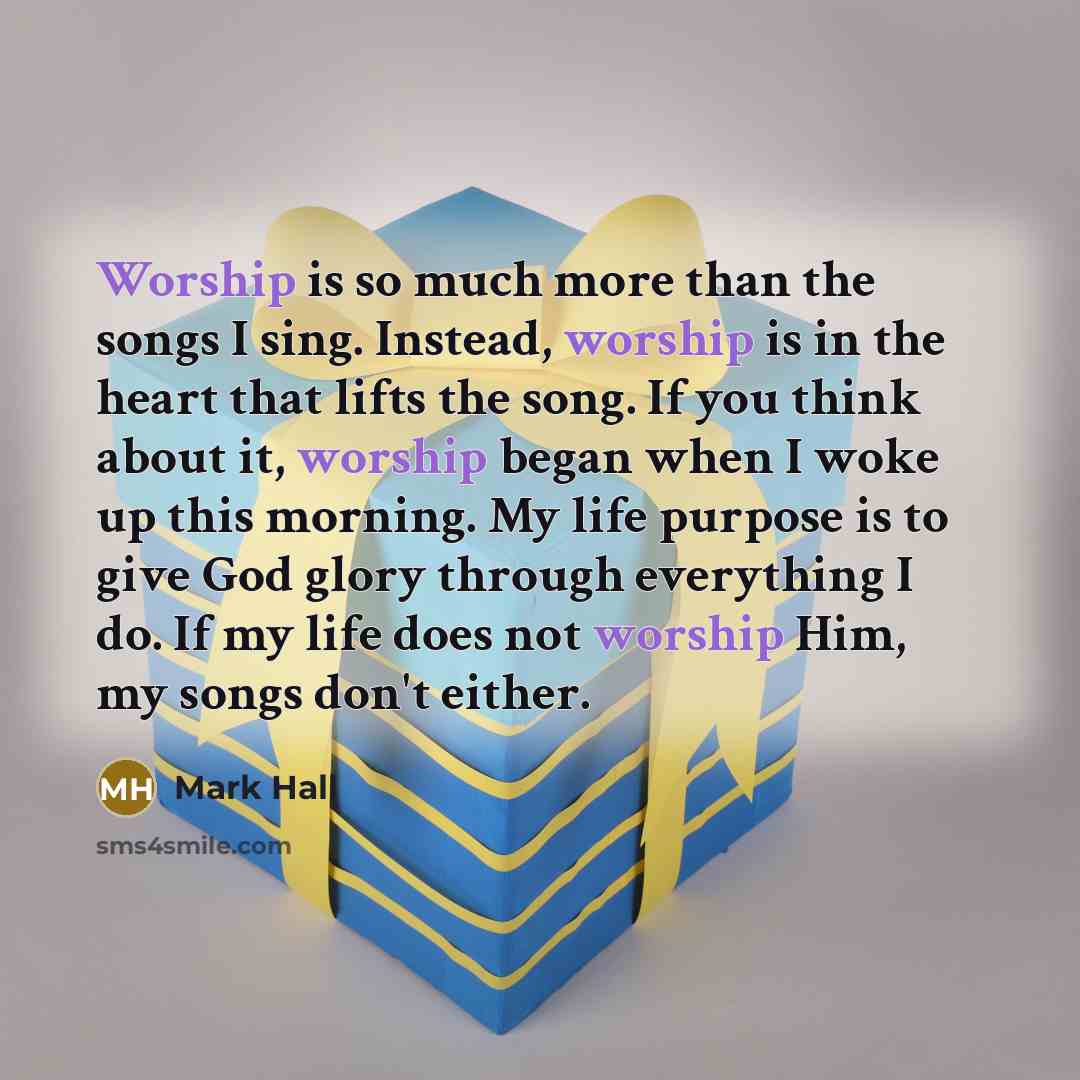 “Worship is so much more than the songs I sing.…” quote by Mark Hall