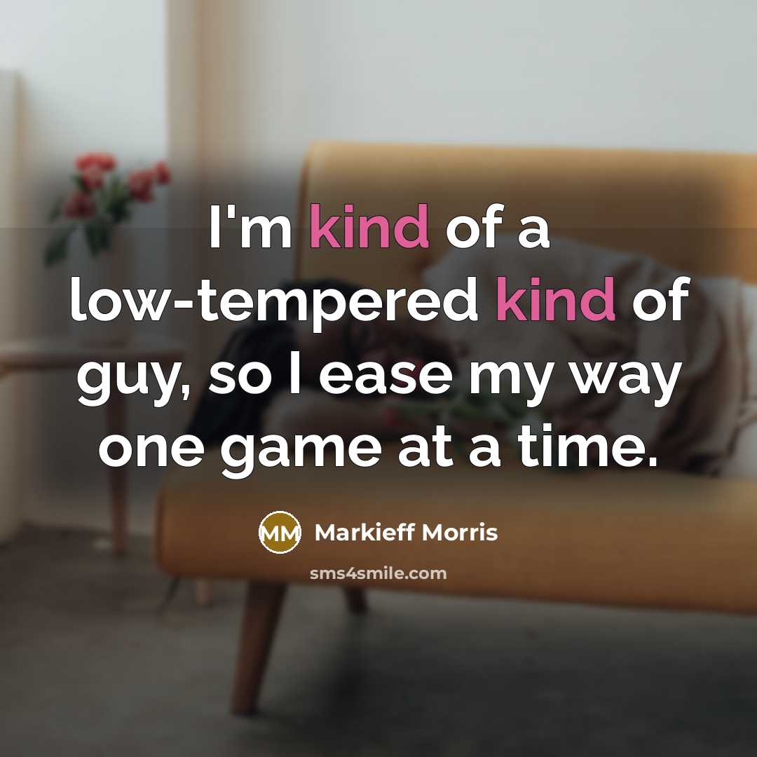 “I'm kind of a low-tempered kind of guy, so I…” quote by Markieff Morris