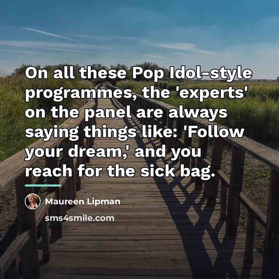 “On all these Pop Idol-style programmes, the 'experts' on the…” quote by Maureen Lipman