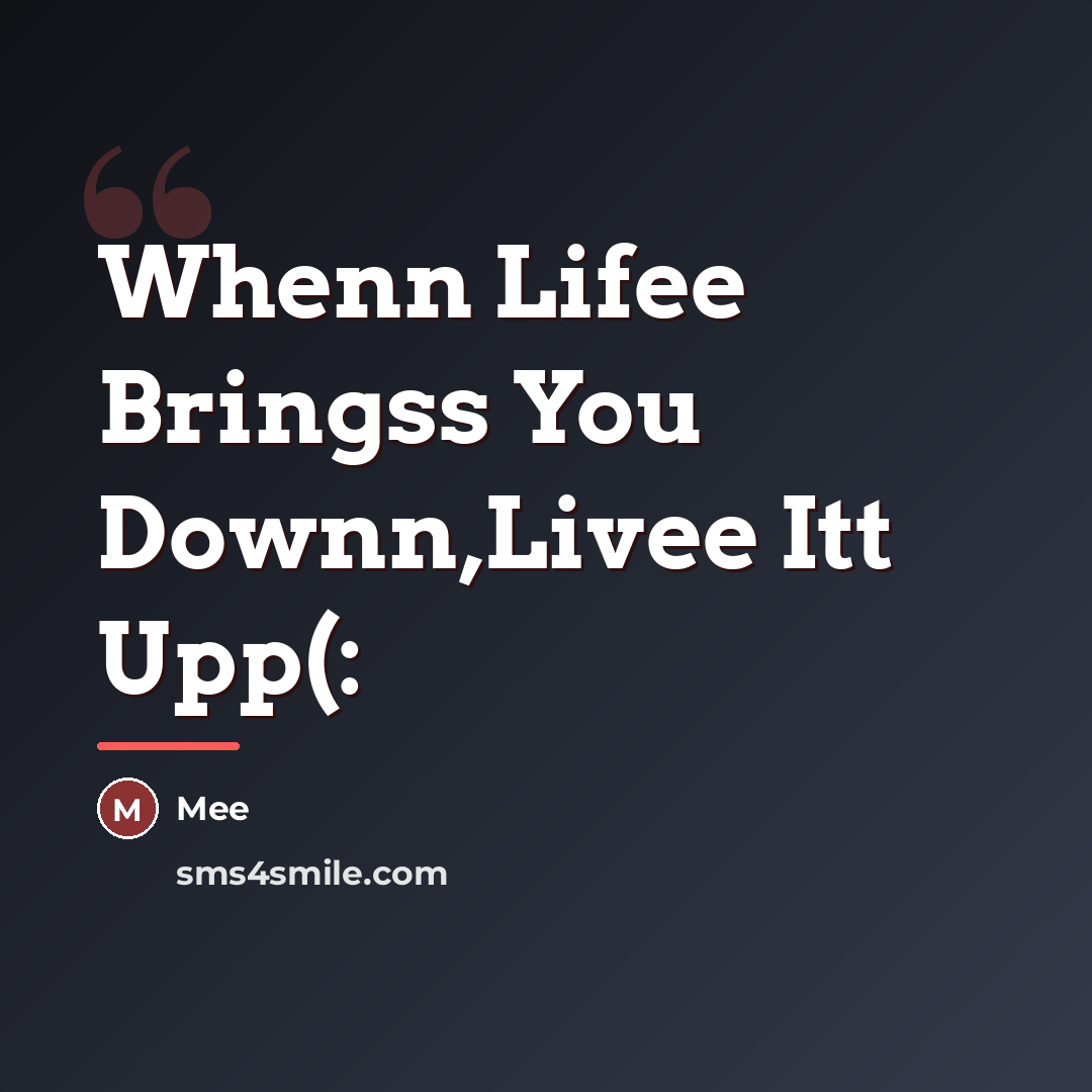 “Whenn Lifee Bringss You Downn,Livee Itt Upp(:…” quote by Mee