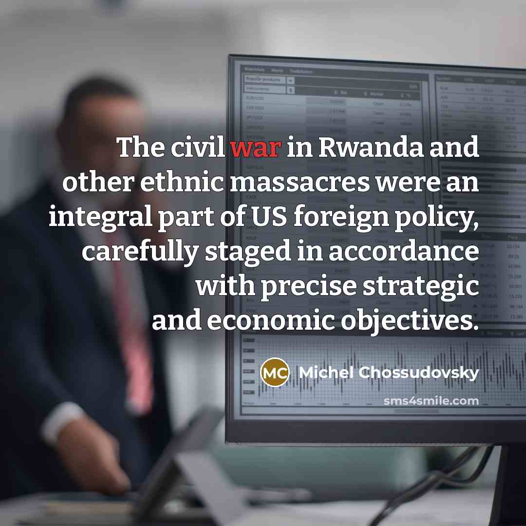 “The civil war in Rwanda and other ethnic massacres were…” quote by Michel Chossudovsky