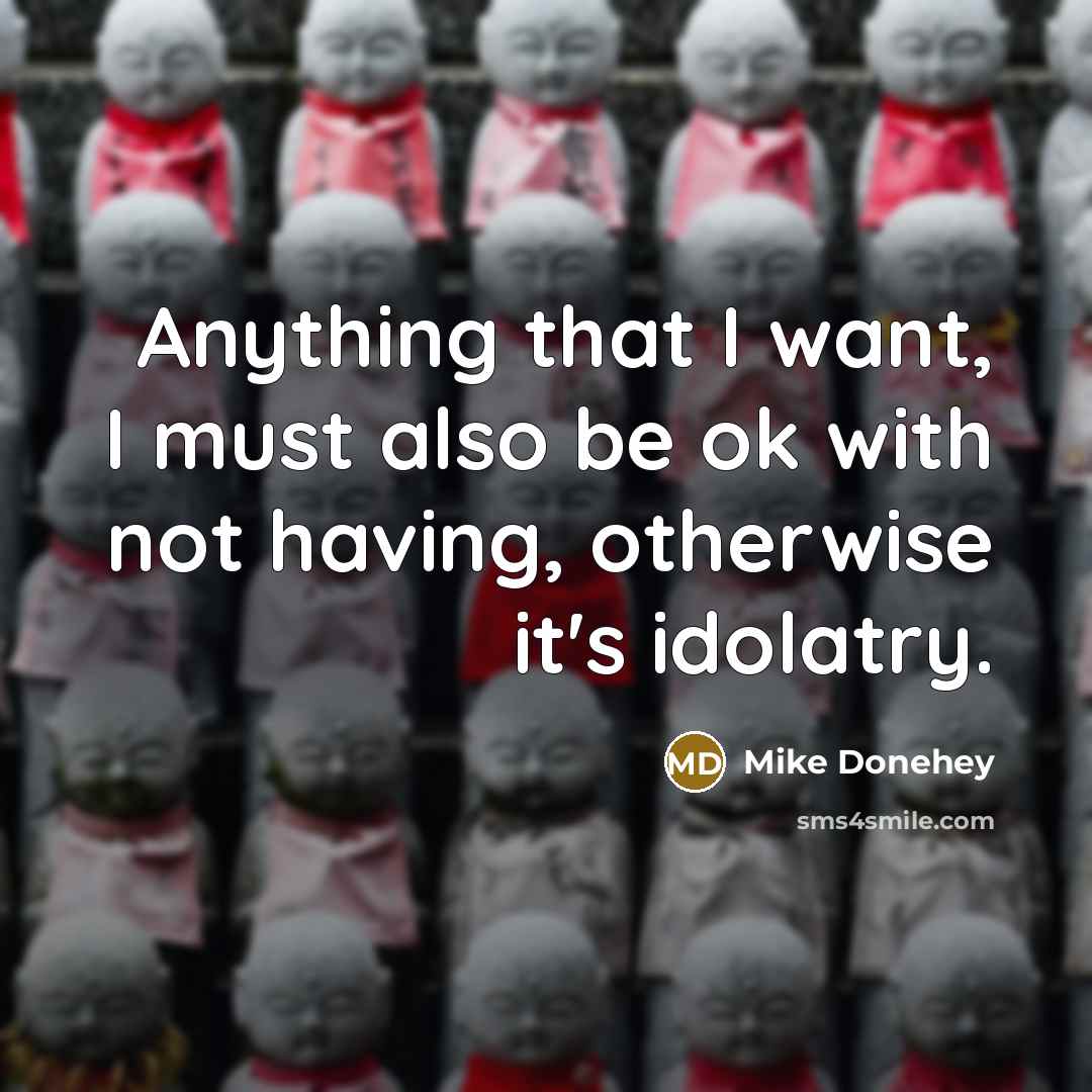 “Anything that I want, I must also be ok with…” quote by Mike Donehey