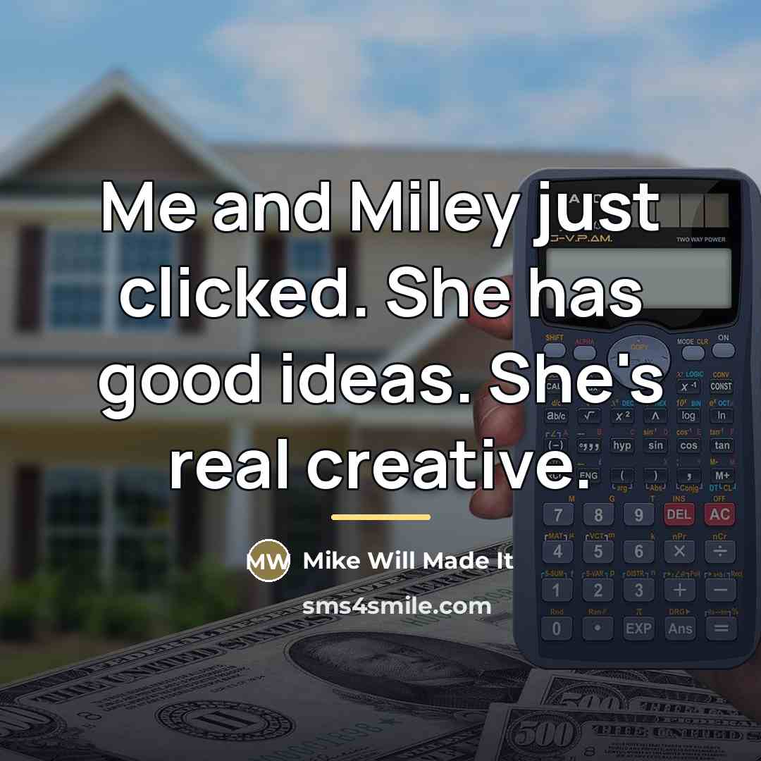 “Me and Miley just clicked. She has good ideas. She's…” quote by Mike Will Made It