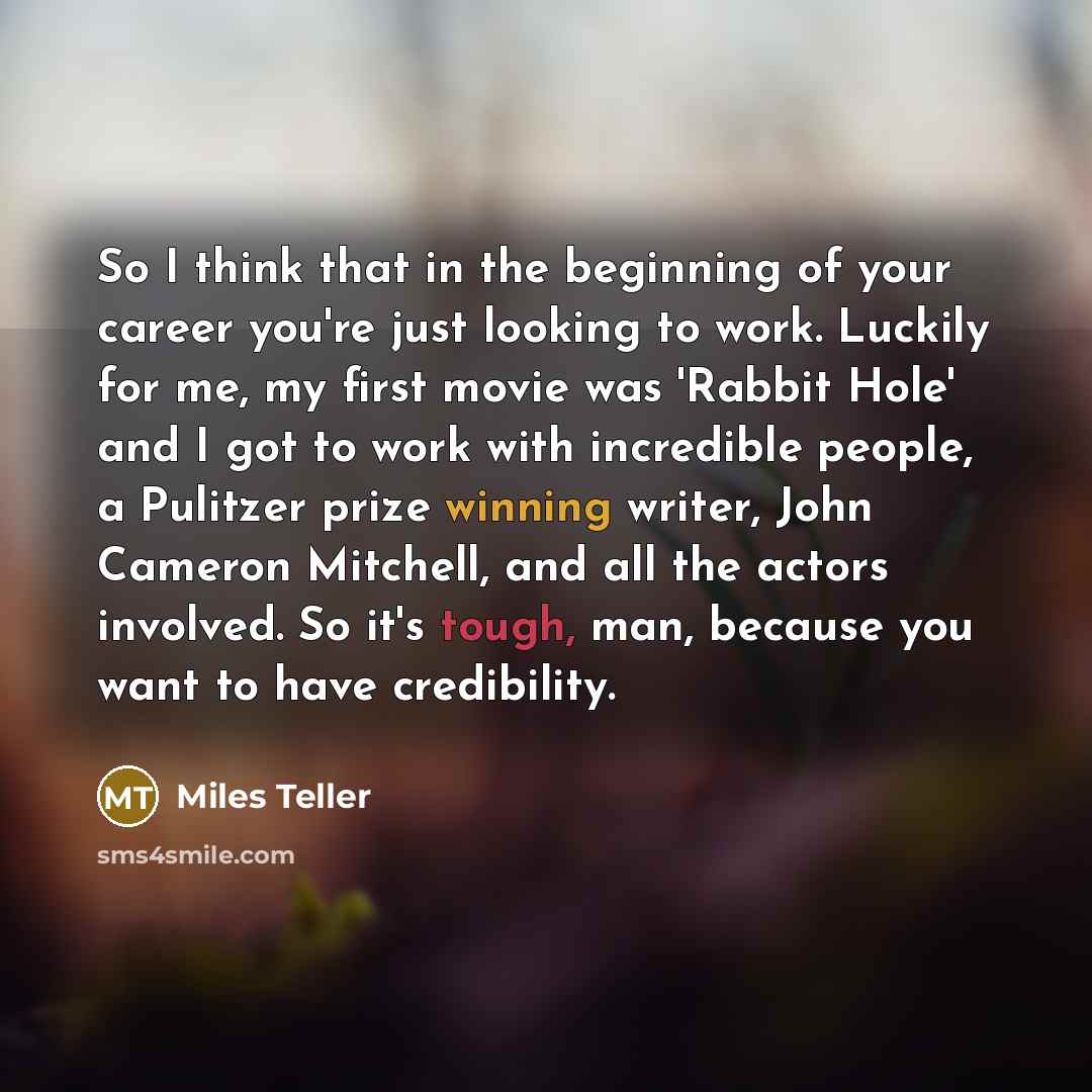 “So I think that in the beginning of your career…” quote by Miles Teller