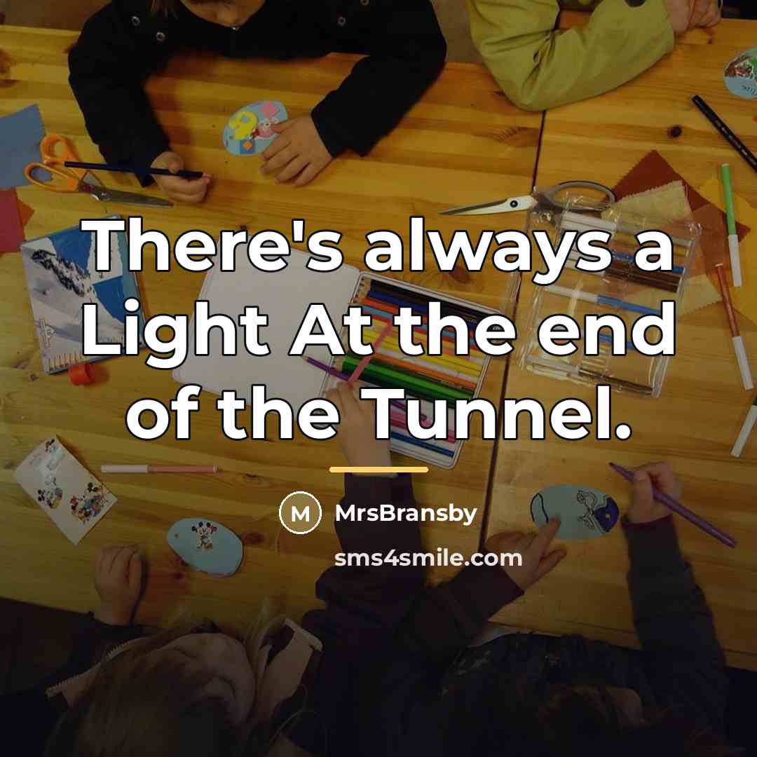 “There's always a Light At the end of the Tunnel.…” quote by MrsBransby