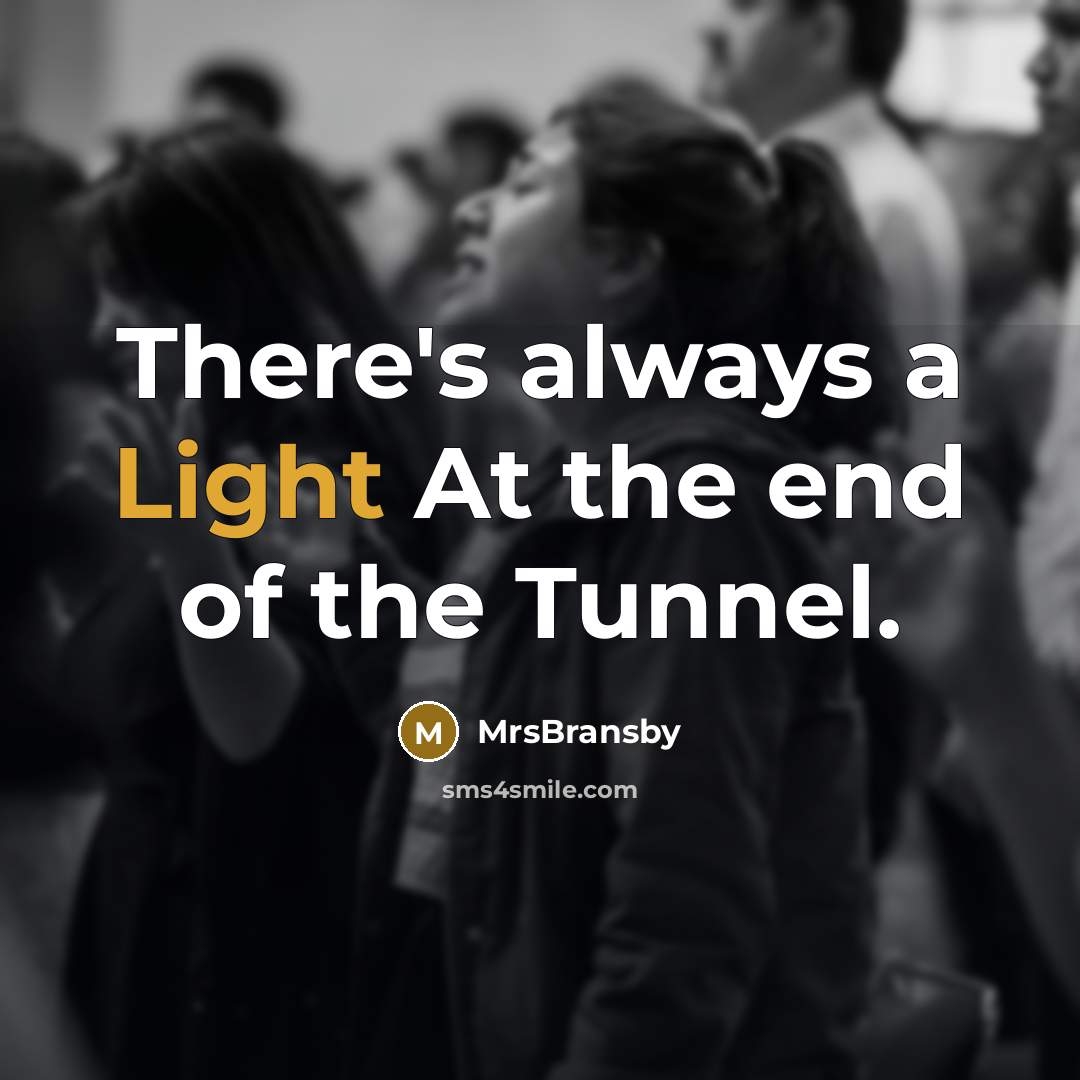 “There's always a Light At the end of the Tunnel.” quote by MrsBransby