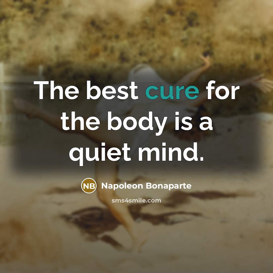 “The best cure for the body is a quiet mind.…” quote by Napoleon Bonaparte