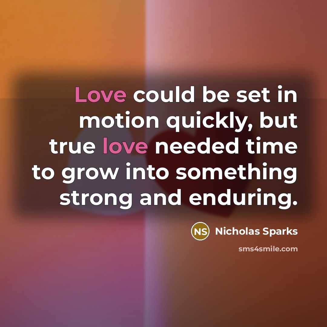 “Love could be set in motion quickly, but true love…” quote by Nicholas Sparks