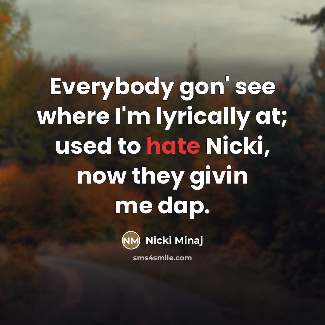 “Everybody gon' see where I'm lyrically at; used to hate…” quote by Nicki Minaj