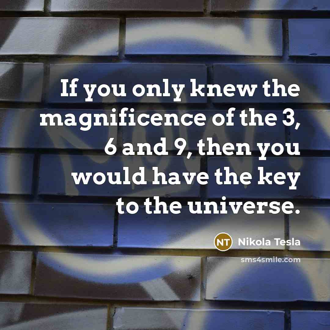 “If you only knew the magnificence of the 3, 6…” quote by Nikola Tesla