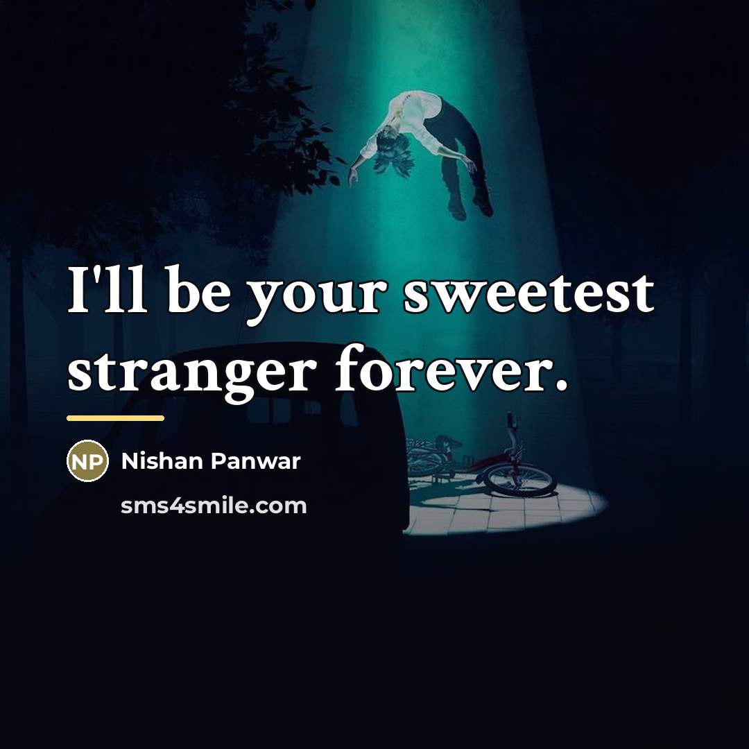 “I'll be your sweetest stranger forever.…” quote by Nishan Panwar