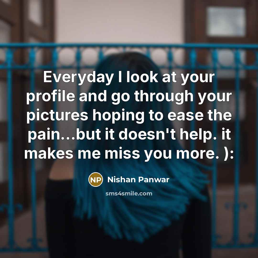 “Everyday I look at your profile and go through your…” quote by Nishan Panwar